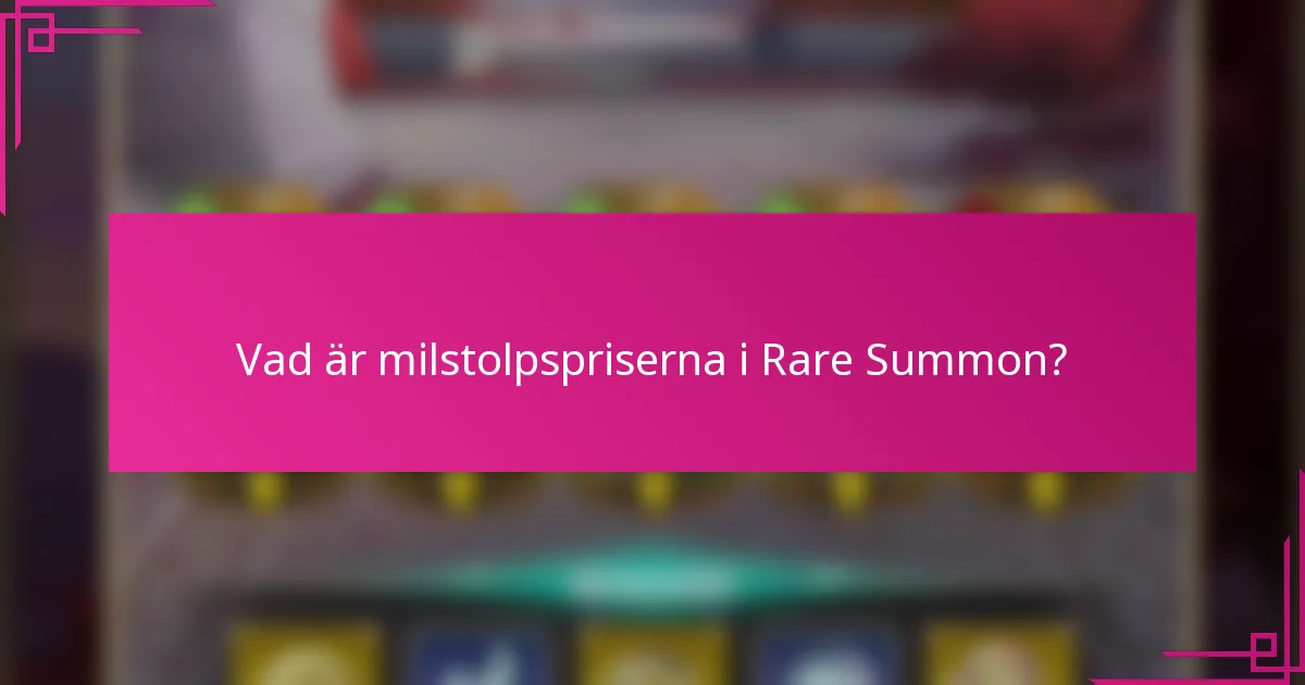 Vad är milstolpspriserna i Rare Summon?