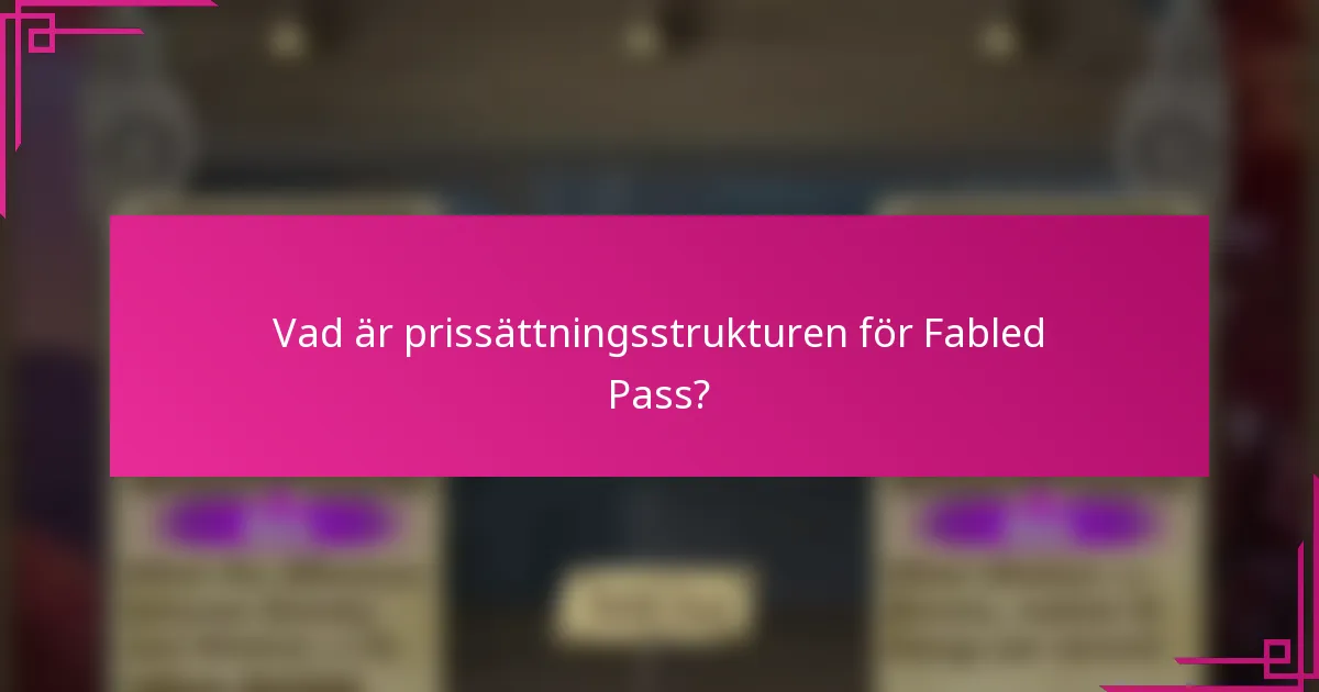 Vad är prissättningsstrukturen för Fabled Pass?
