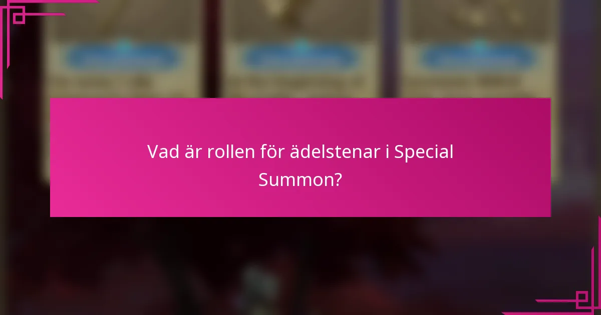 Vad är rollen för ädelstenar i Special Summon?