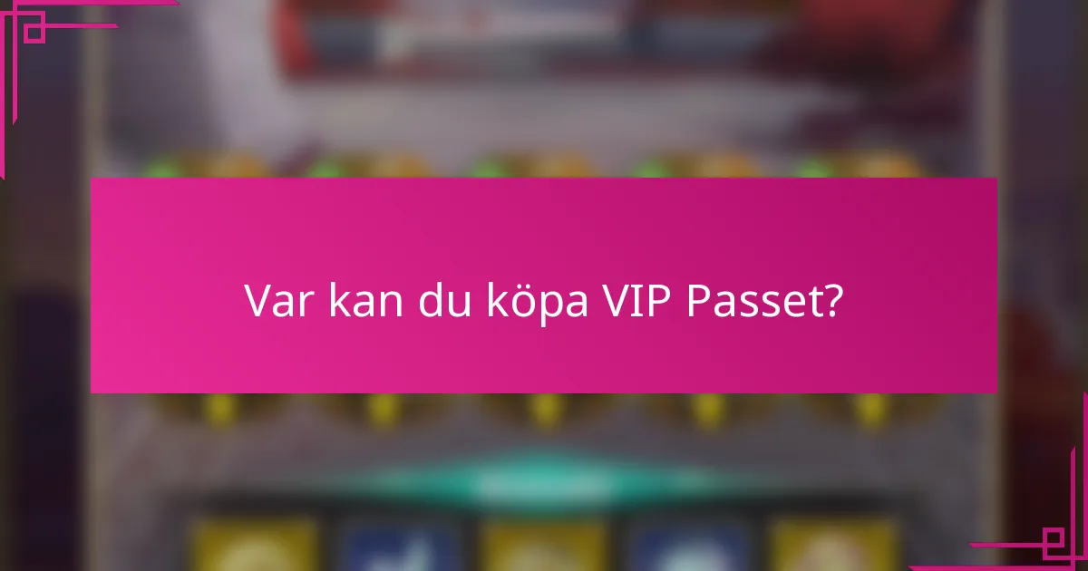 Var kan du köpa VIP Passet?
