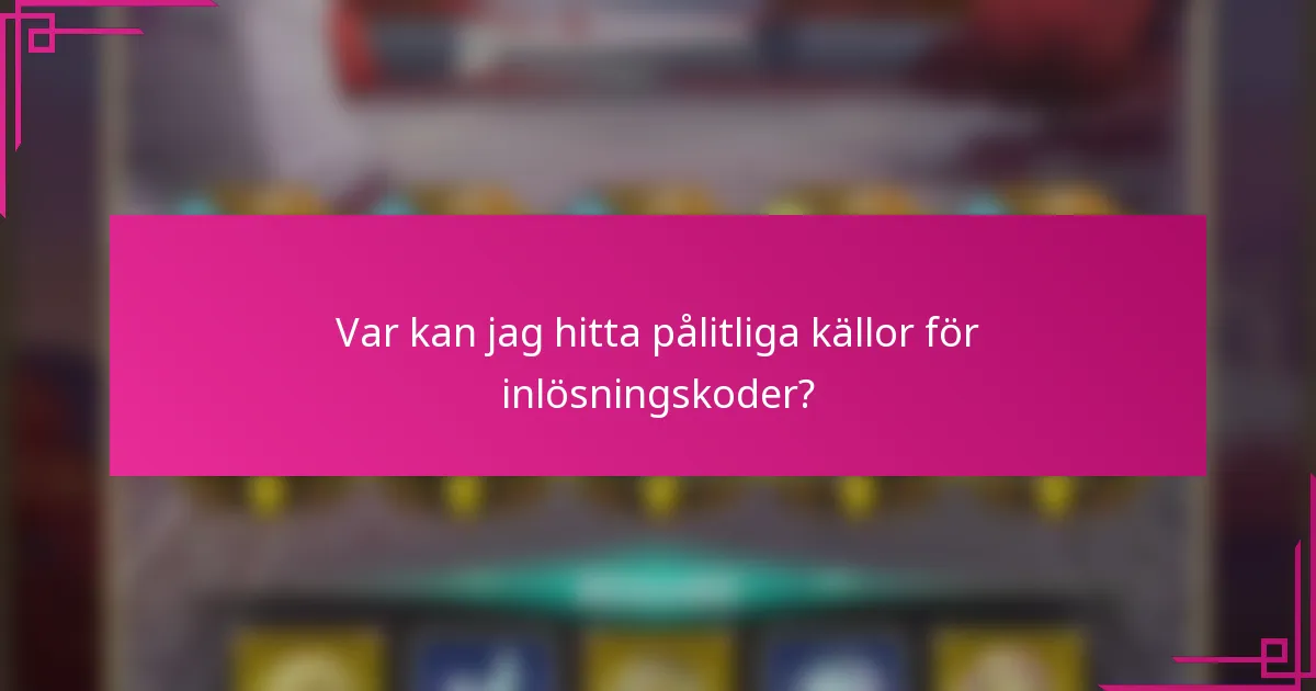 Var kan jag hitta pålitliga källor för inlösningskoder?