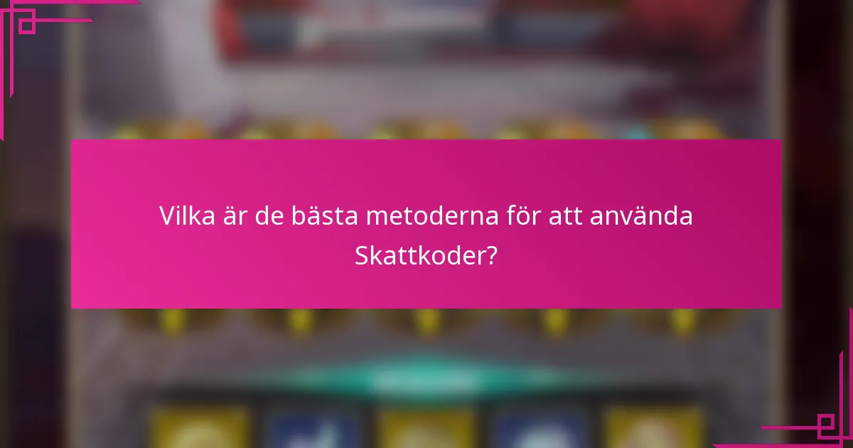 Vilka är de bästa metoderna för att använda Skattkoder?