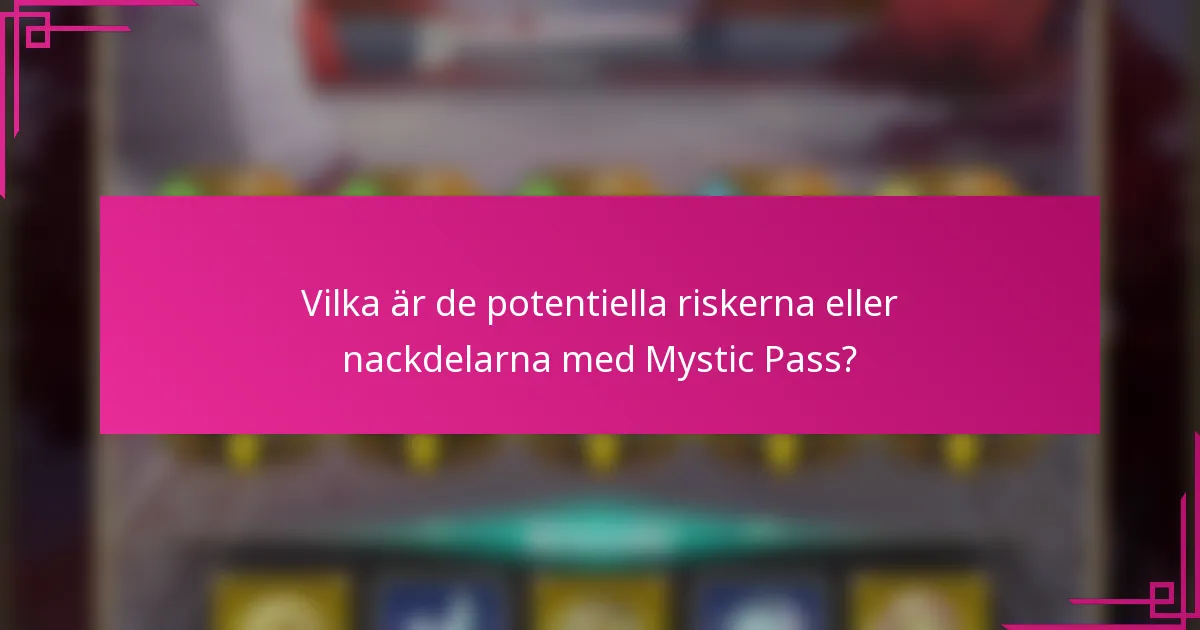 Vilka är de potentiella riskerna eller nackdelarna med Mystic Pass?