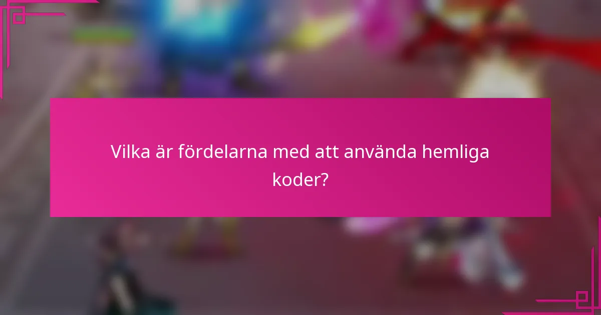 Vilka är fördelarna med att använda hemliga koder?