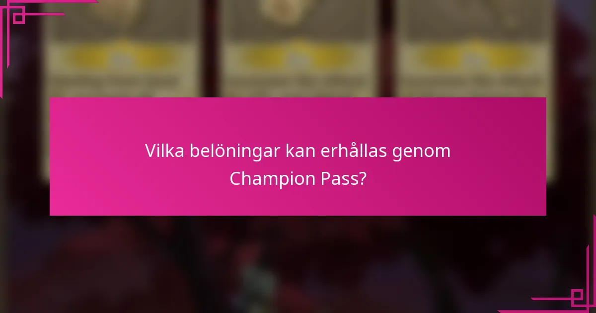 Vilka belöningar kan erhållas genom Champion Pass?