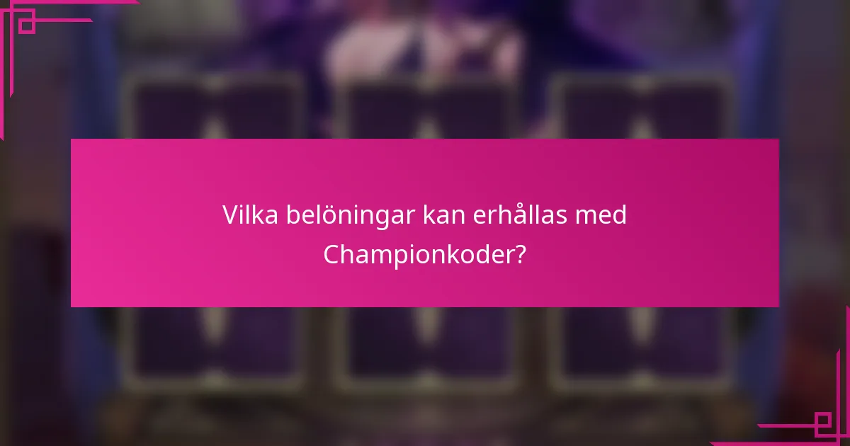 Vilka belöningar kan erhållas med Championkoder?