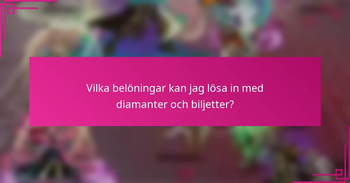 Vilka belöningar kan jag lösa in med diamanter och biljetter?