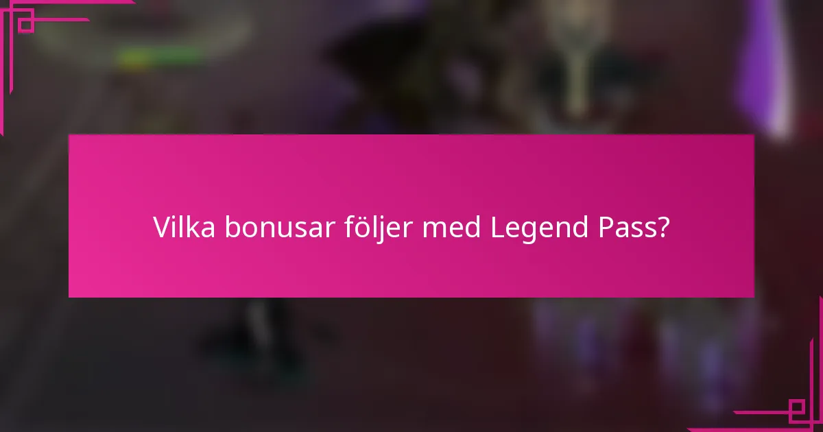 Vilka bonusar följer med Legend Pass?