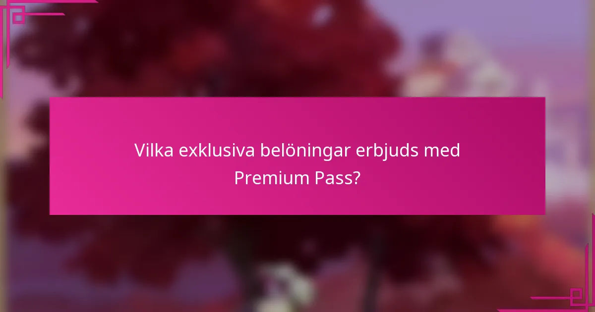 Vilka exklusiva belöningar erbjuds med Premium Pass?