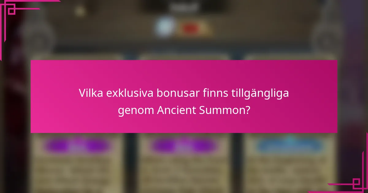Vilka exklusiva bonusar finns tillgängliga genom Ancient Summon?