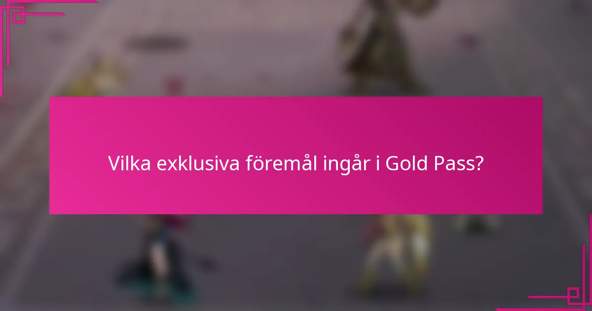 Vilka exklusiva föremål ingår i Gold Pass?
