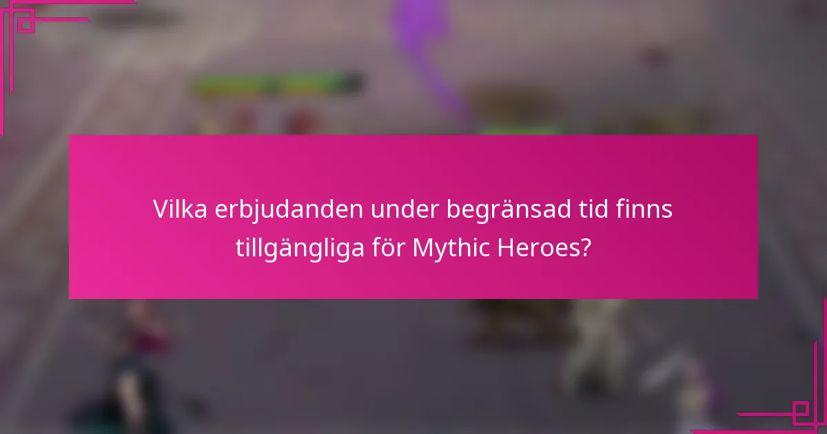 Vilka erbjudanden under begränsad tid finns tillgängliga för Mythic Heroes?