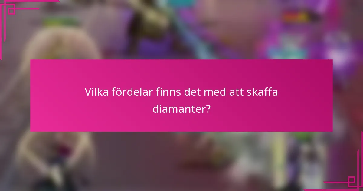 Vilka fördelar finns det med att skaffa diamanter?