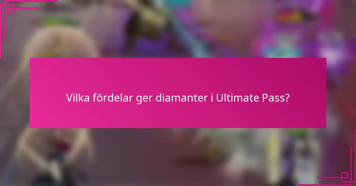 Vilka fördelar ger diamanter i Ultimate Pass?