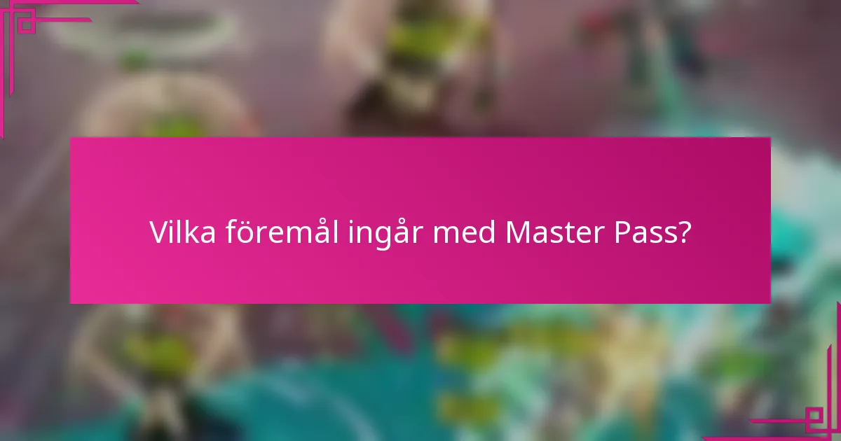 Vilka föremål ingår med Master Pass?