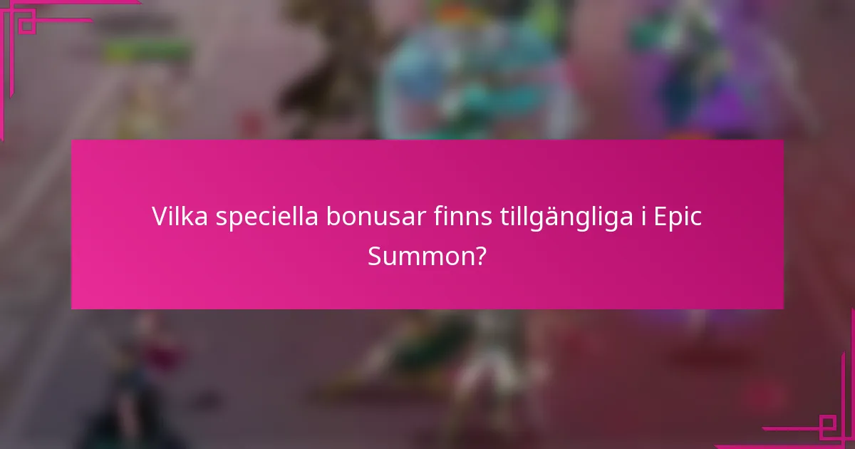 Vilka speciella bonusar finns tillgängliga i Epic Summon?