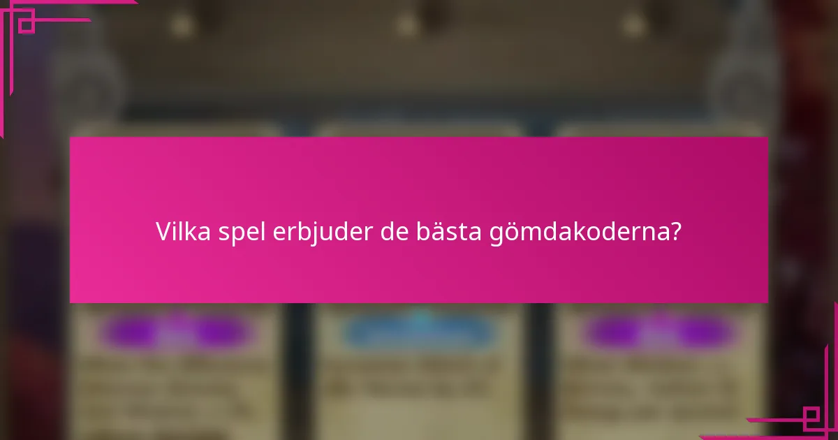 Vilka spel erbjuder de bästa gömdakoderna?