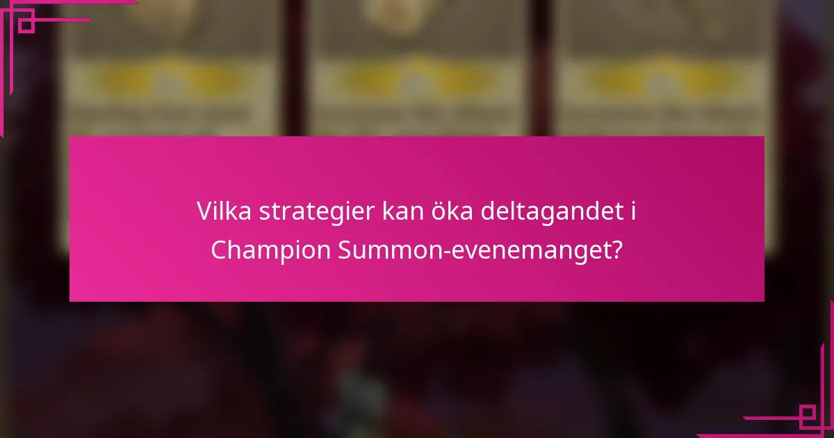 Vilka strategier kan öka deltagandet i Champion Summon-evenemanget?