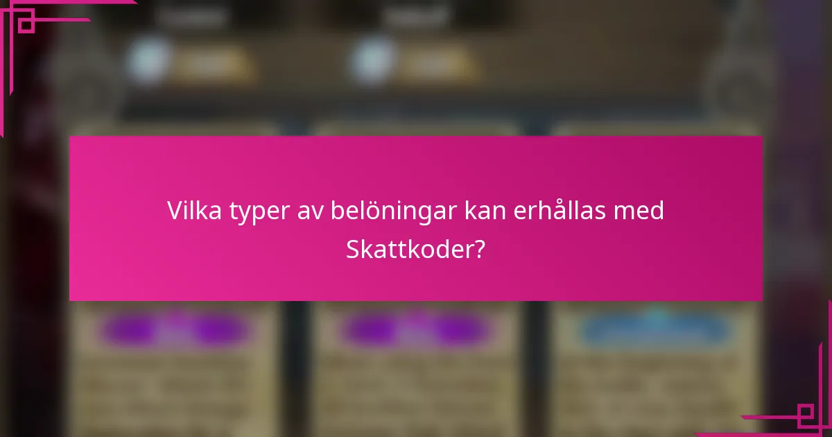 Vilka typer av belöningar kan erhållas med Skattkoder?