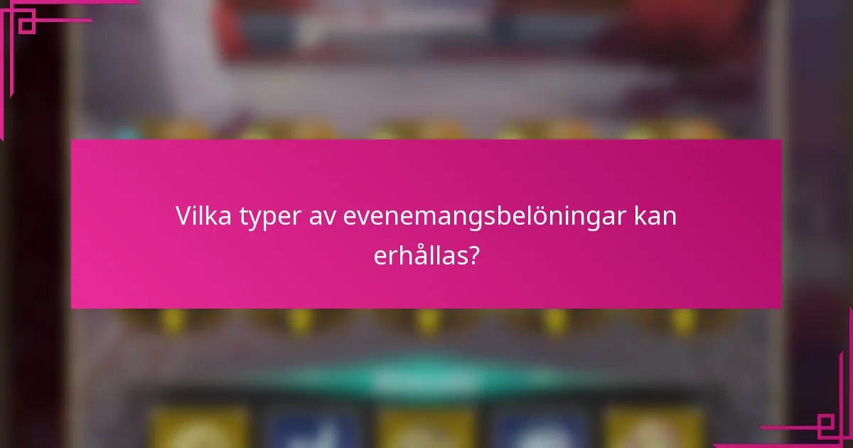Vilka typer av evenemangsbelöningar kan erhållas?