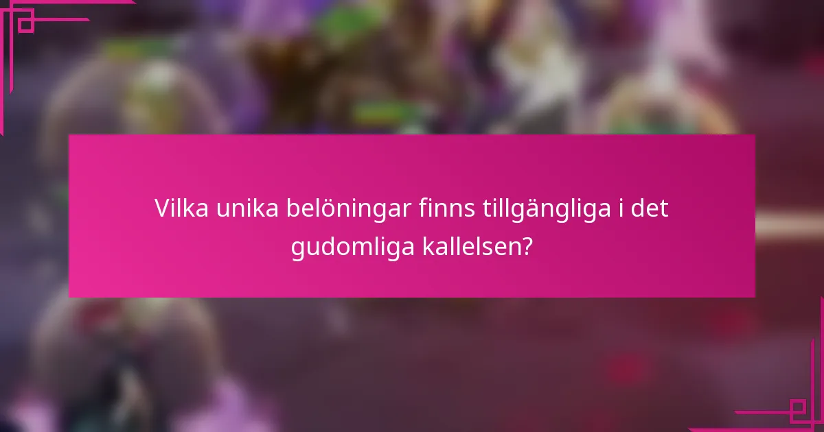 Vilka unika belöningar finns tillgängliga i det gudomliga kallelsen?