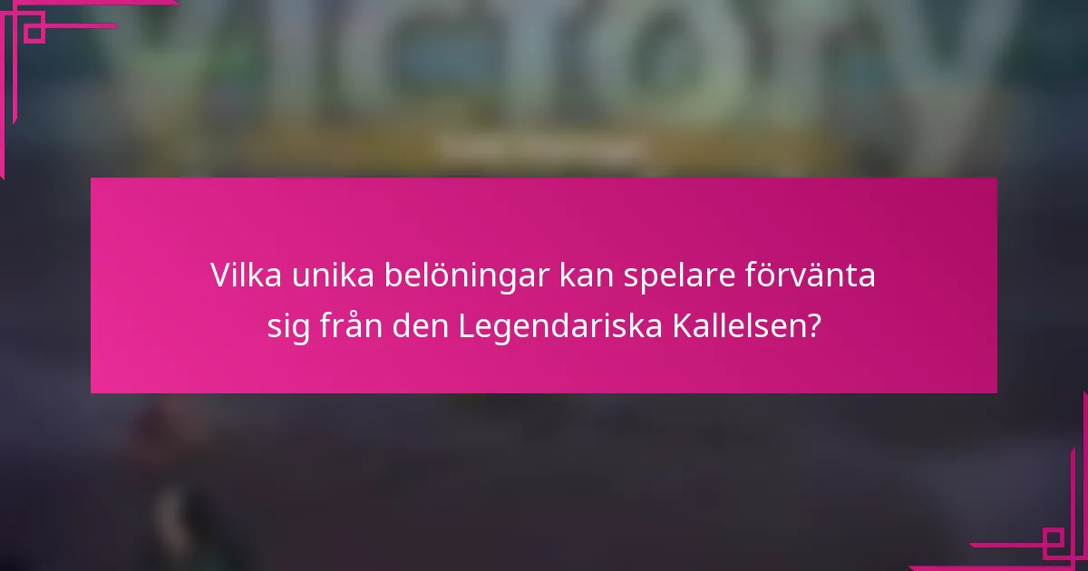 Vilka unika belöningar kan spelare förvänta sig från den Legendariska Kallelsen?