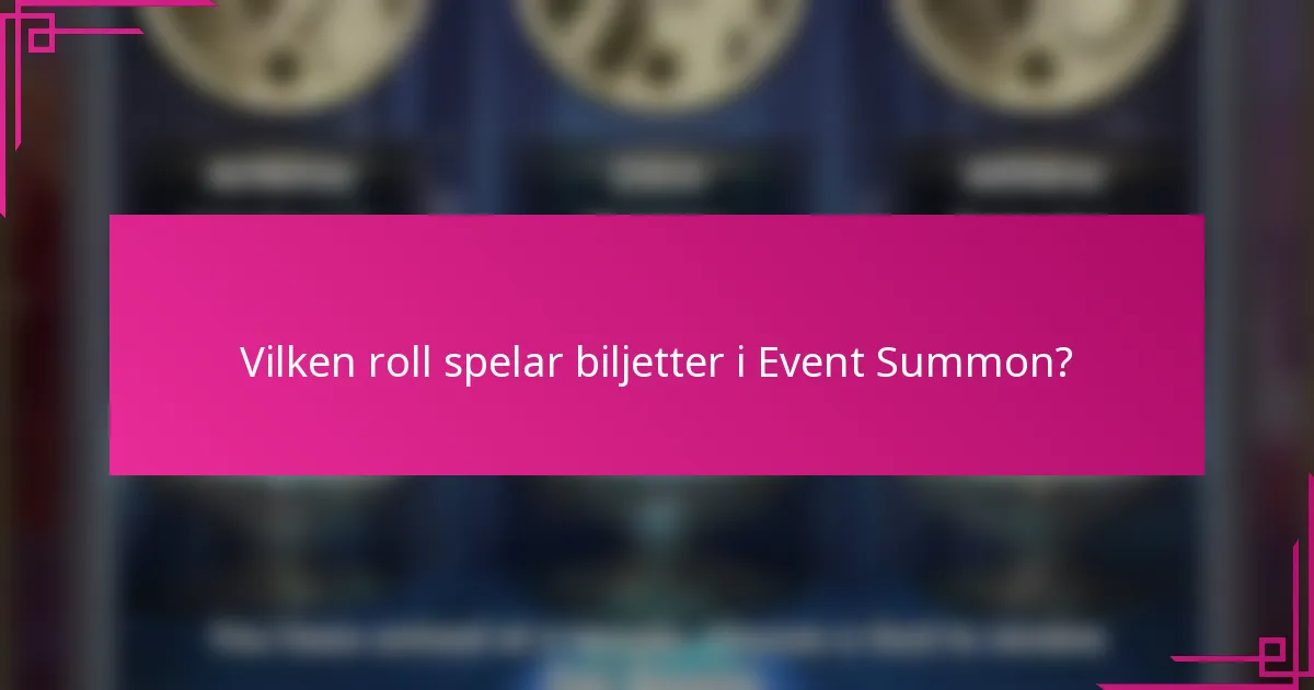 Vilken roll spelar biljetter i Event Summon?